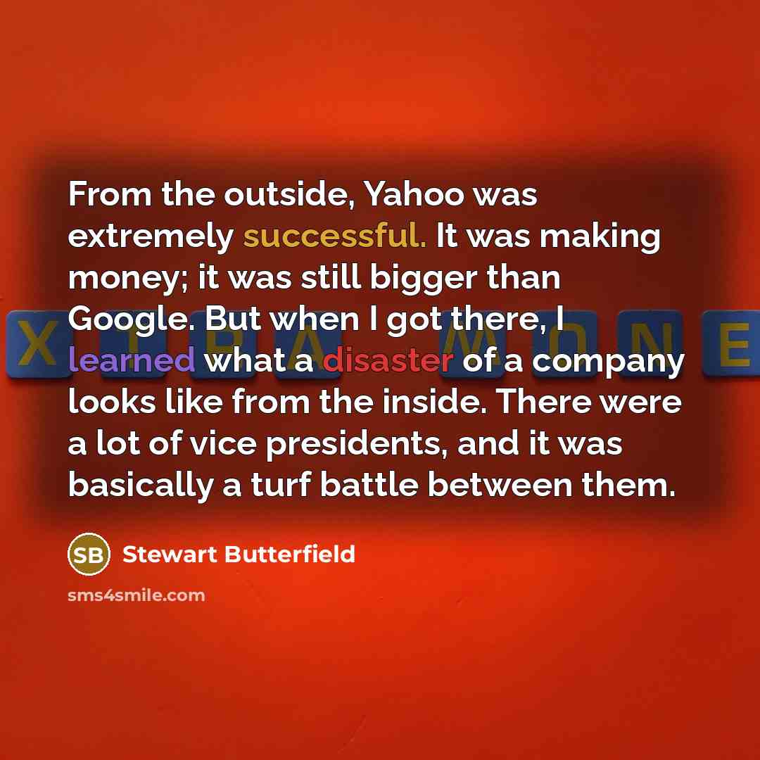“From the outside, Yahoo was extremely successful. It was making…” quote by Stewart Butterfield