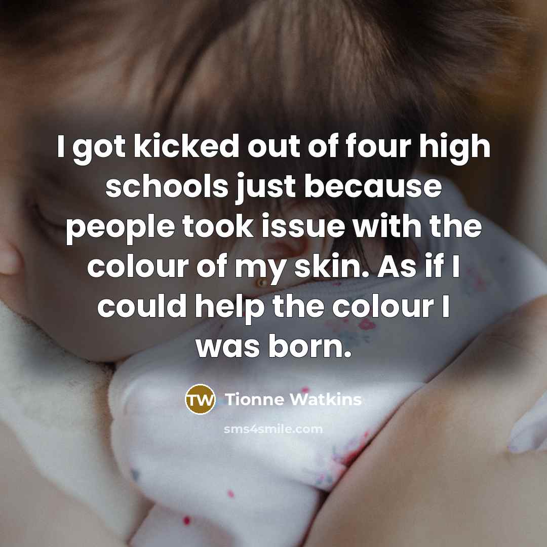 “I got kicked out of four high schools just because…” quote by Tionne Watkins