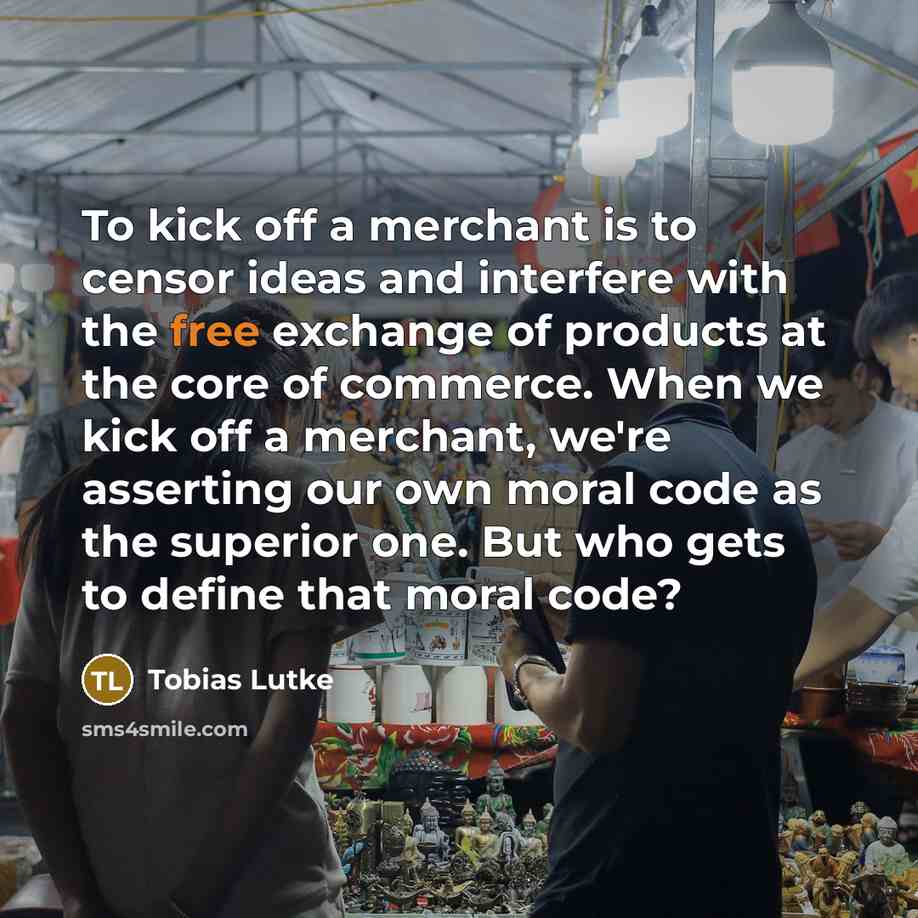 “To kick off a merchant is to censor ideas and…” quote by Tobias Lutke