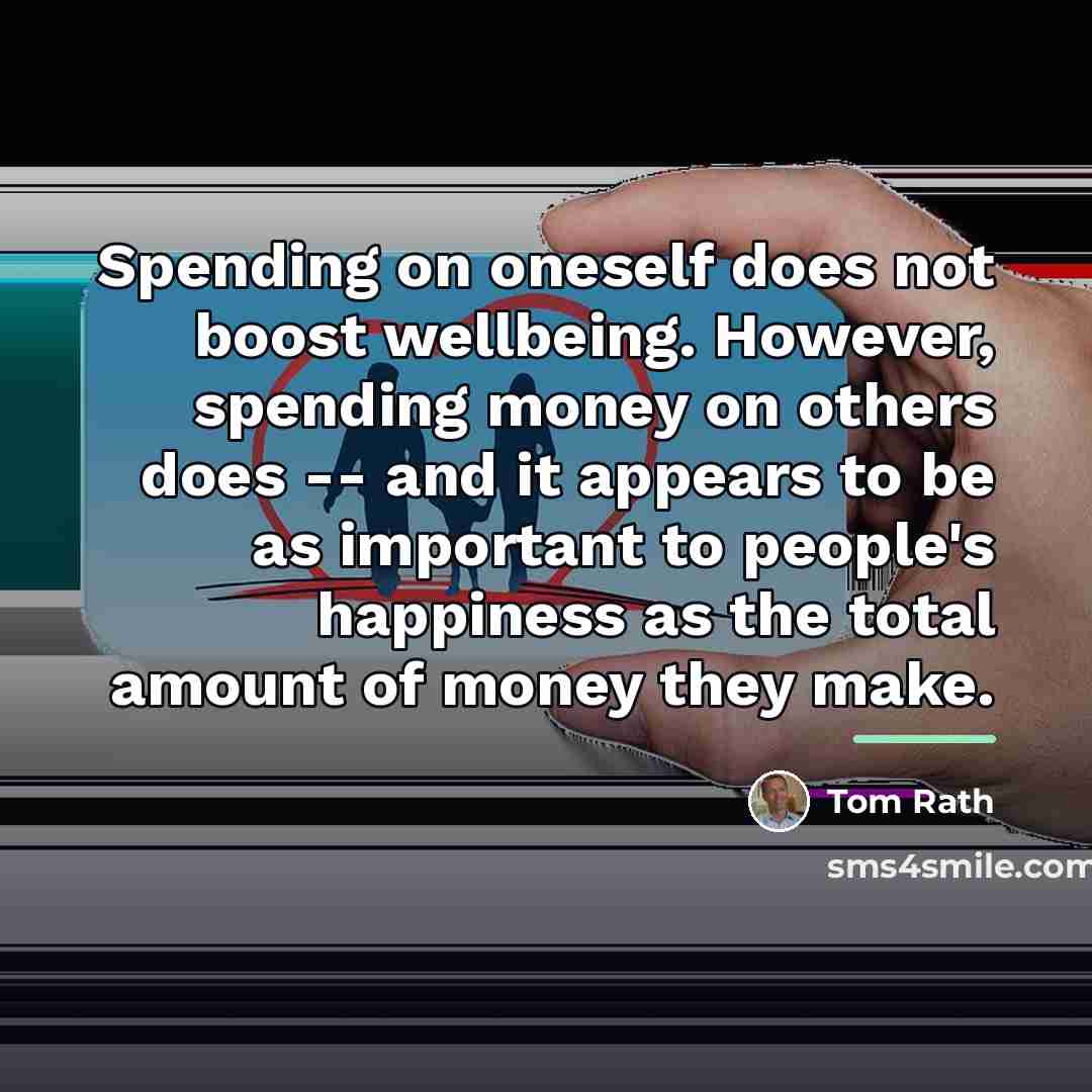 “Spending on oneself does not boost wellbeing. However, spending money…” quote by Tom Rath