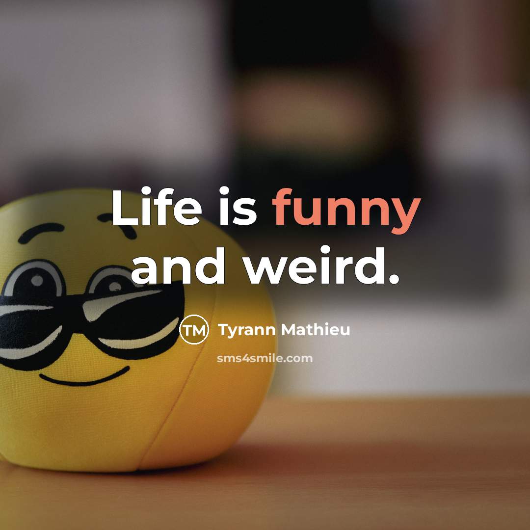“Life is funny and weird.…” quote by Tyrann Mathieu