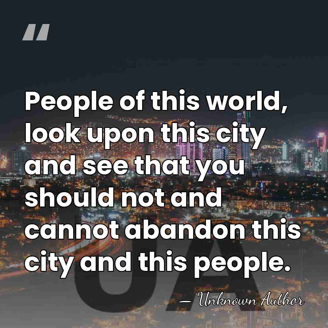 People of this world, look upon this city and see that you&hellip; - Unknown Author