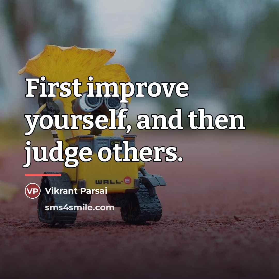 “First improve yourself, and then judge others.…” quote by Vikrant Parsai