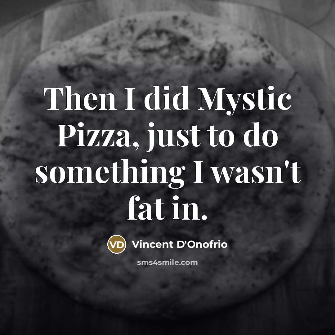 “Then I did Mystic Pizza, just to do something I…” quote by Vincent D'Onofrio