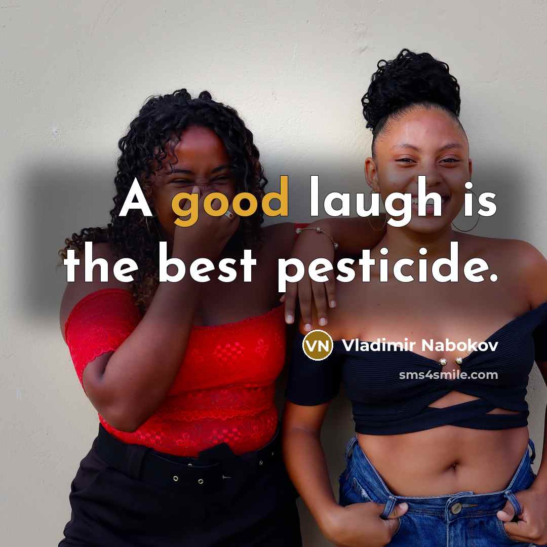 “A good laugh is the best pesticide.…” quote by Vladimir Nabokov
