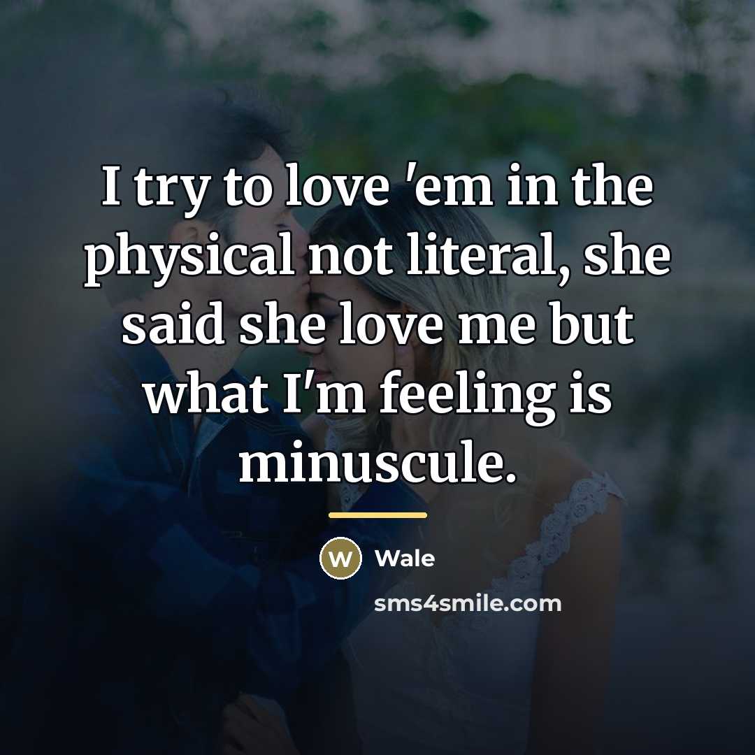 “I try to love 'em in the physical not literal,…” quote by Wale