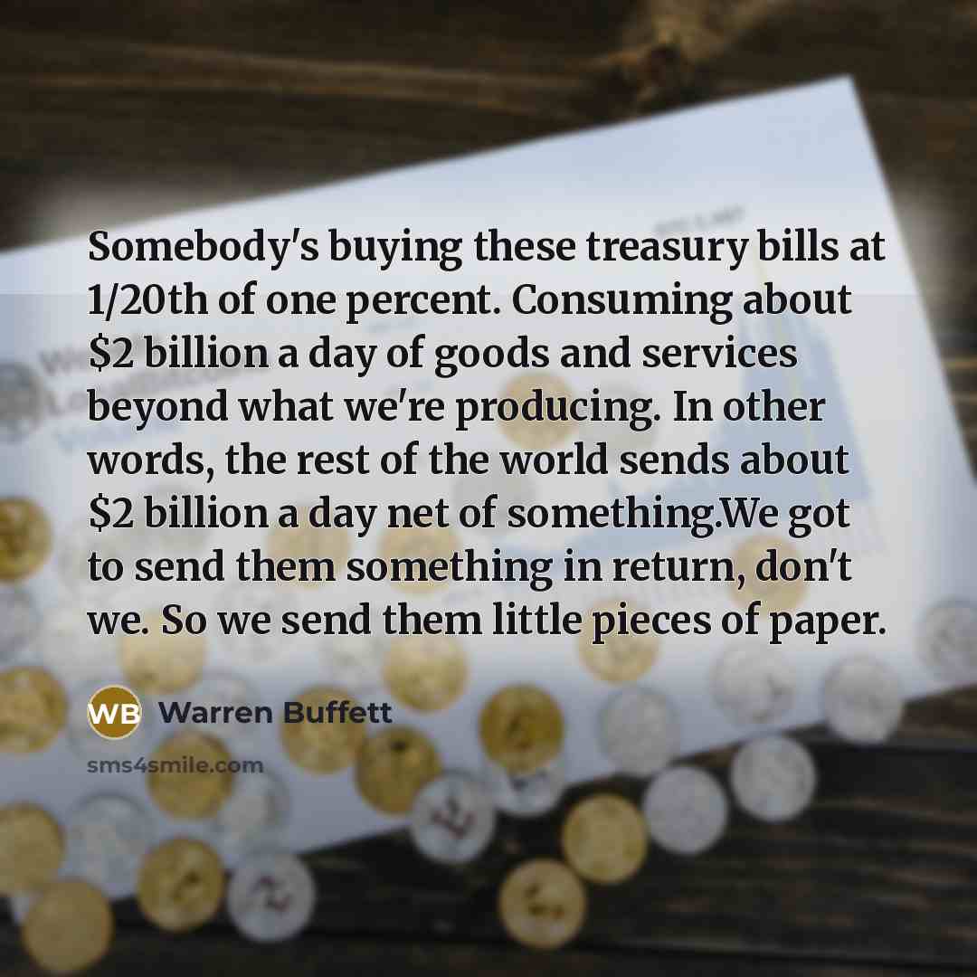 “Somebody's buying these treasury bills at 1/20th of one percent.…” quote by Warren Buffett