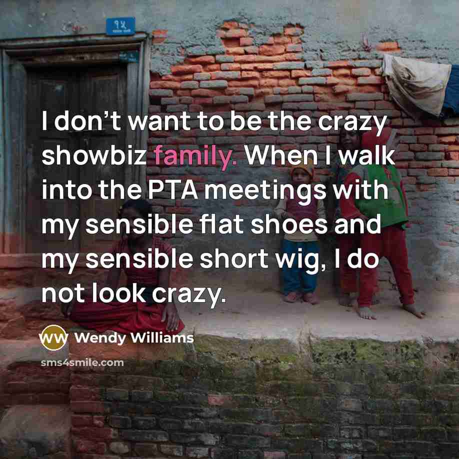 “I don't want to be the crazy showbiz family. When…” quote by Wendy Williams