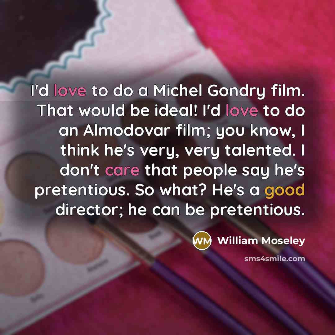 “I'd love to do a Michel Gondry film. That would…” quote by William Moseley