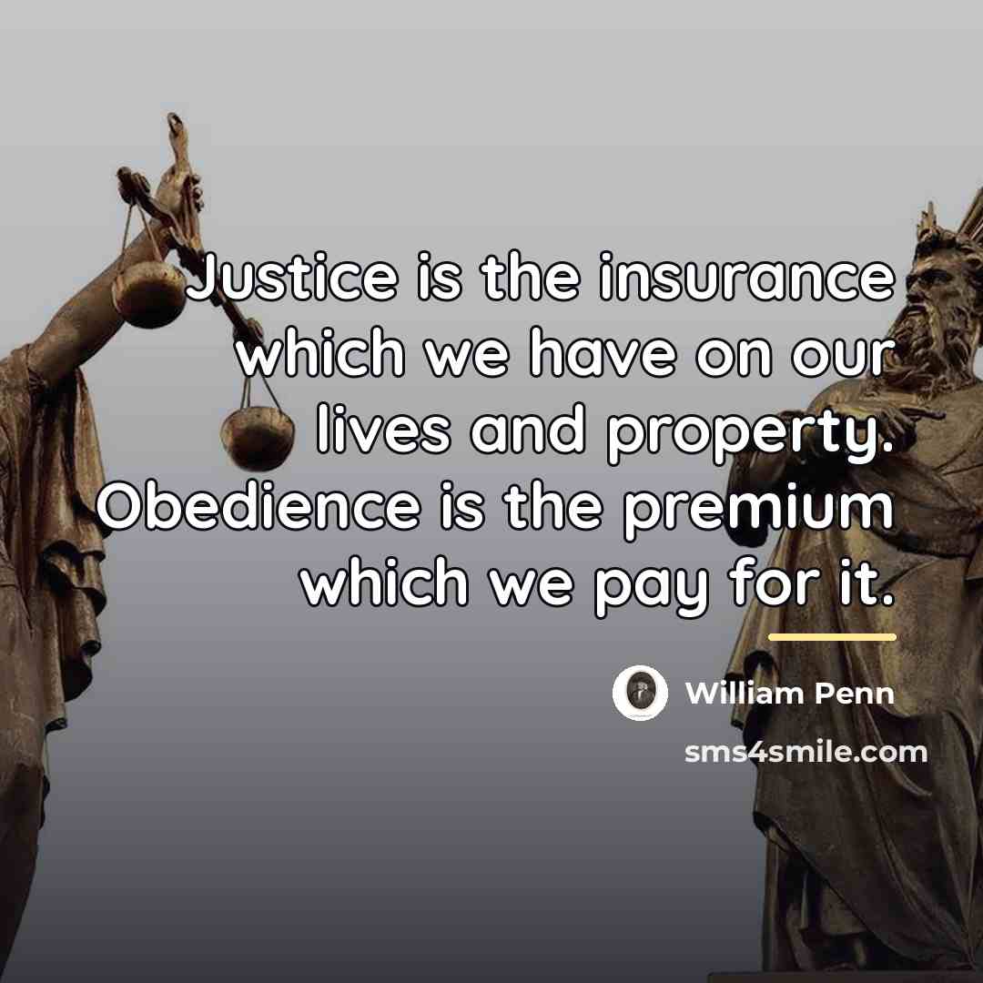 “Justice is the insurance which we have on our lives…” quote by William Penn