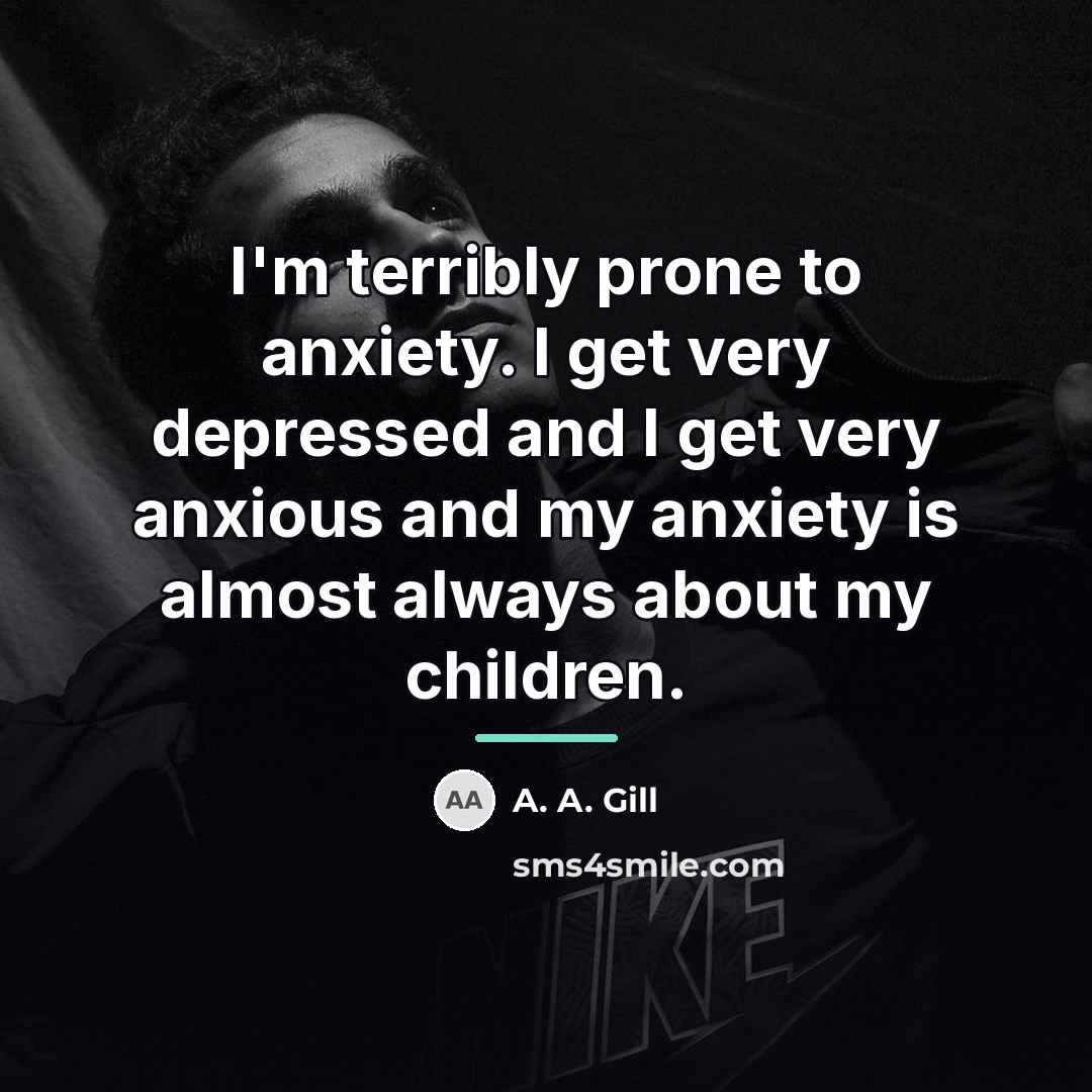 “I'm terribly prone to anxiety. I get very depressed and…” quote by A. A. Gill
