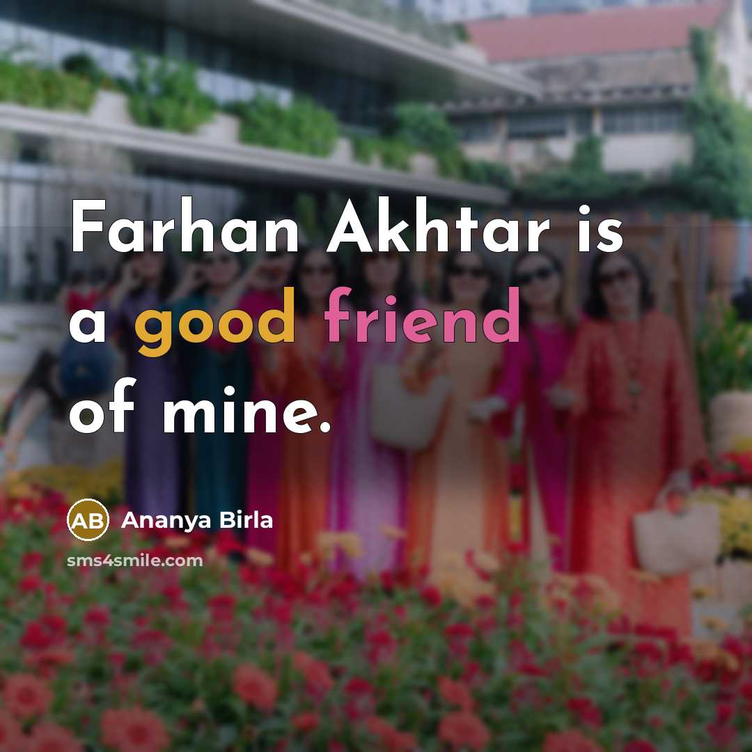 “Farhan Akhtar is a good friend of mine.” quote by Ananya Birla