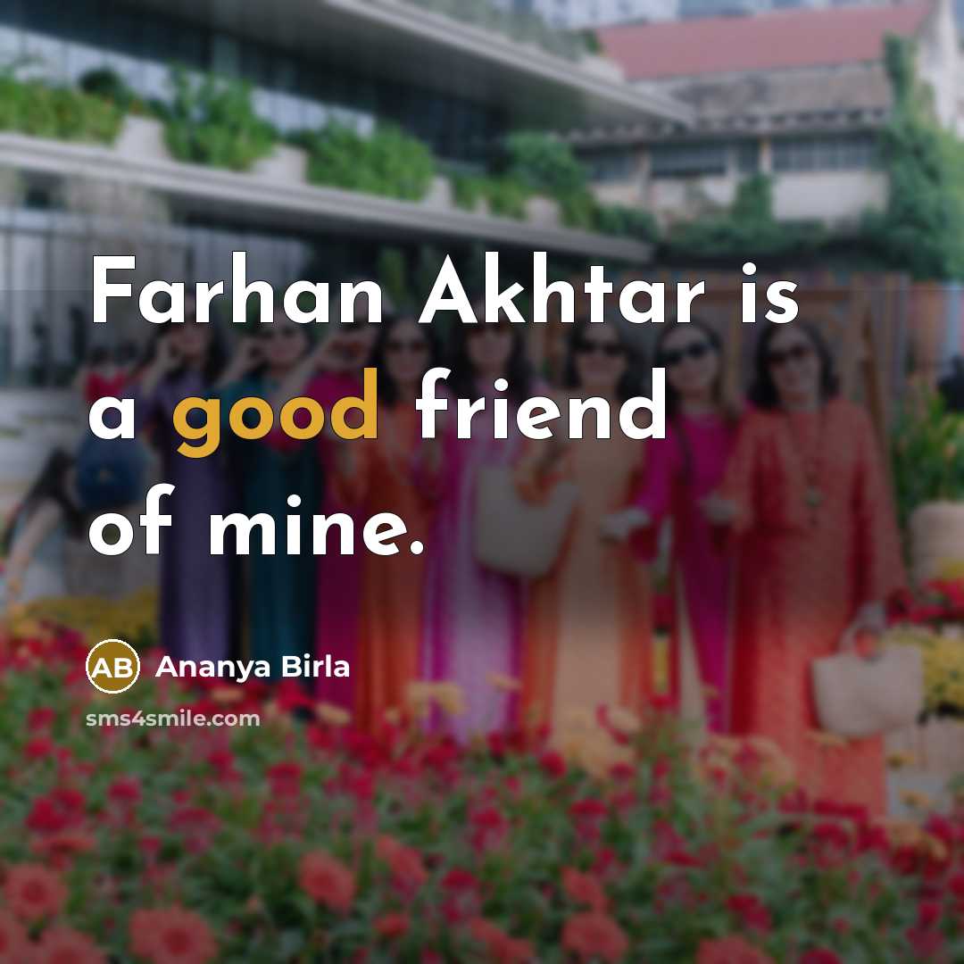 “Farhan Akhtar is a good friend of mine.…” quote by Ananya Birla