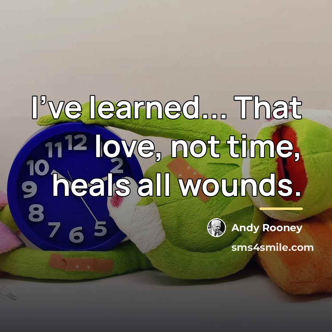“I've learned... That love, not time, heals all wounds.…” quote by Andy Rooney