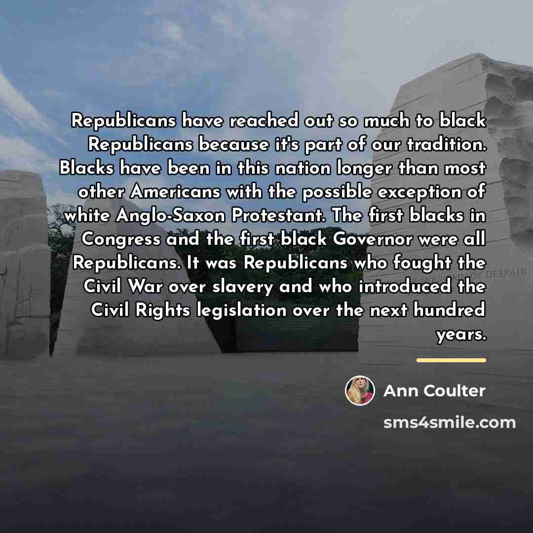 “Republicans have reached out so much to black Republicans because…” quote by Ann Coulter