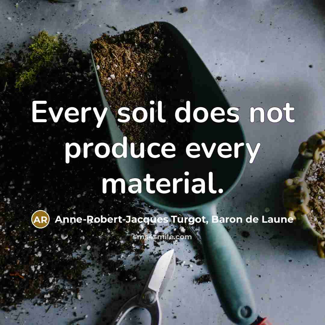 “Every soil does not produce every material.…” quote by Anne-Robert-Jacques Turgot, Baron de Laune