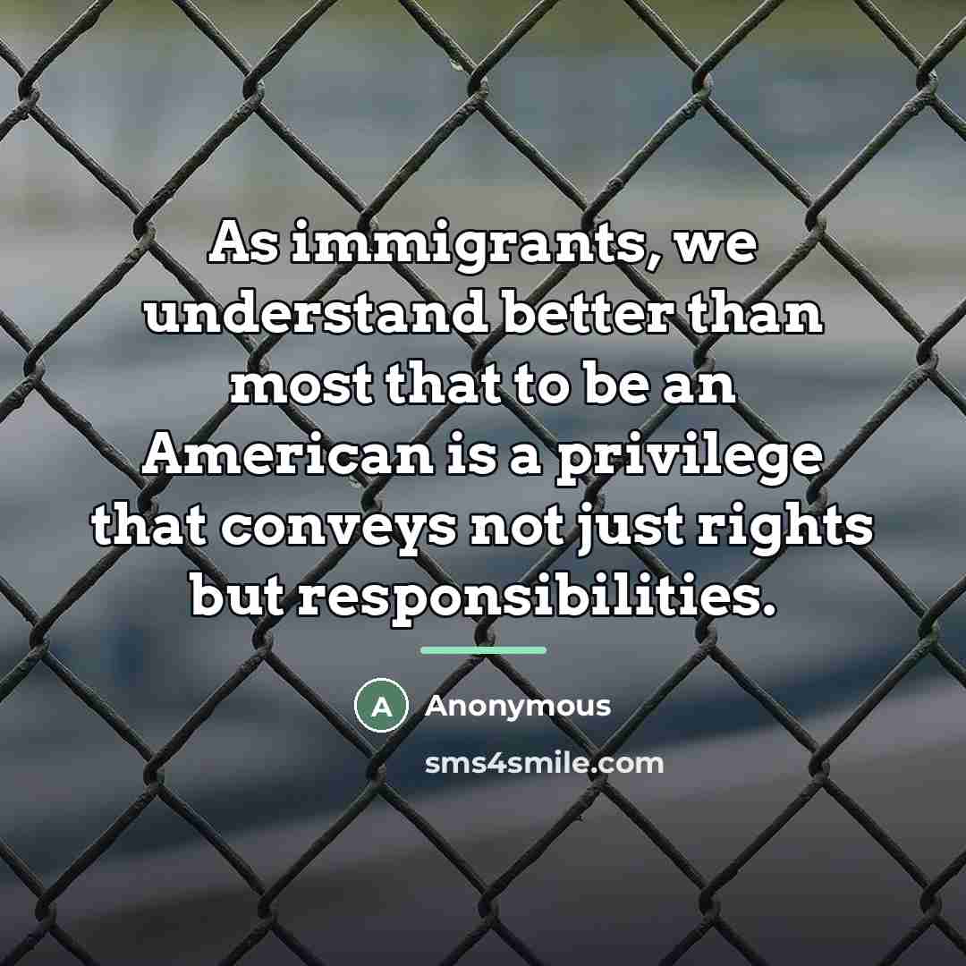 “As immigrants, we understand better than most that to be…” quote by Anonymous