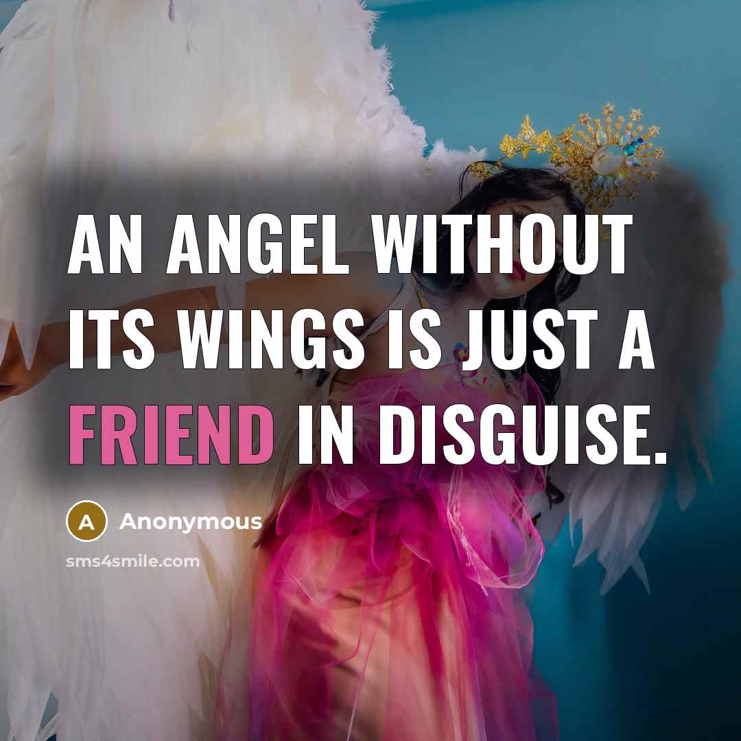 “An angel without its wings is just a friend in…” quote by Anonymous