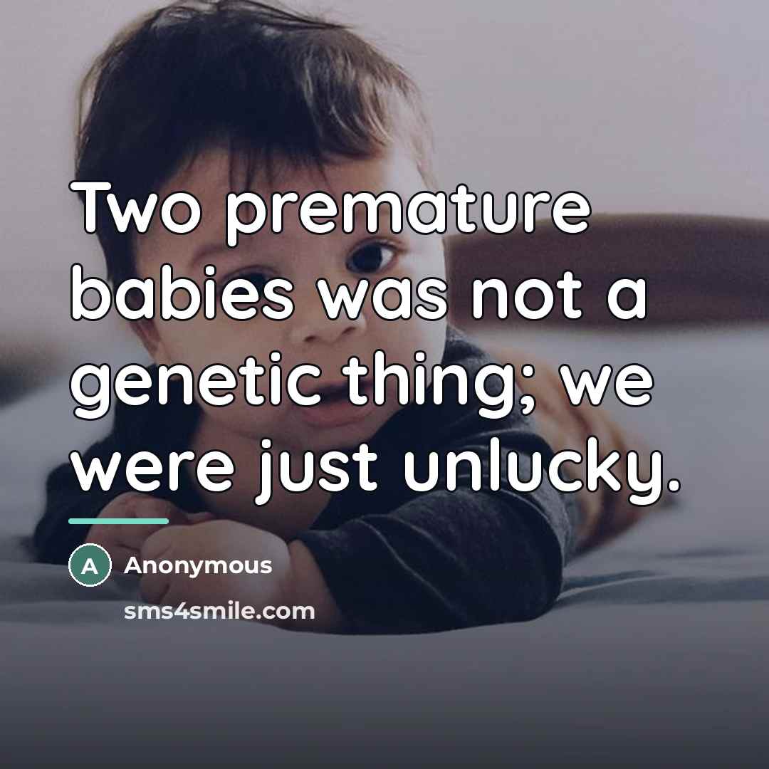 “Two premature babies was not a genetic thing; we were…” quote by Anonymous