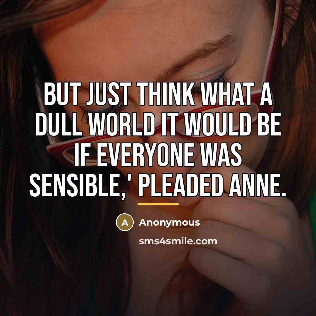 “But just think what a dull world it would be…” quote by Anonymous