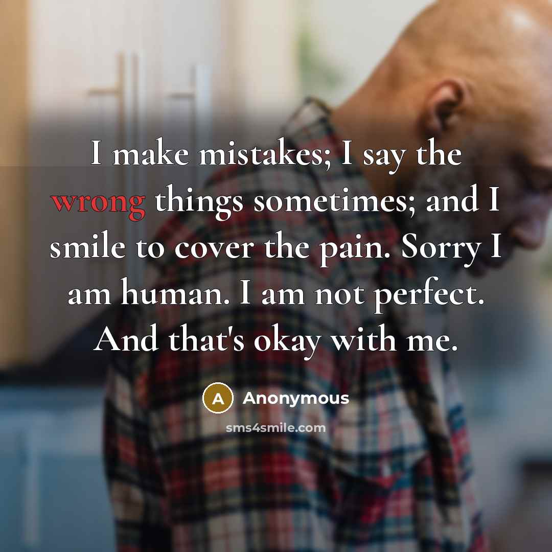 “I make mistakes; I say the wrong things sometimes; and…” quote by Anonymous