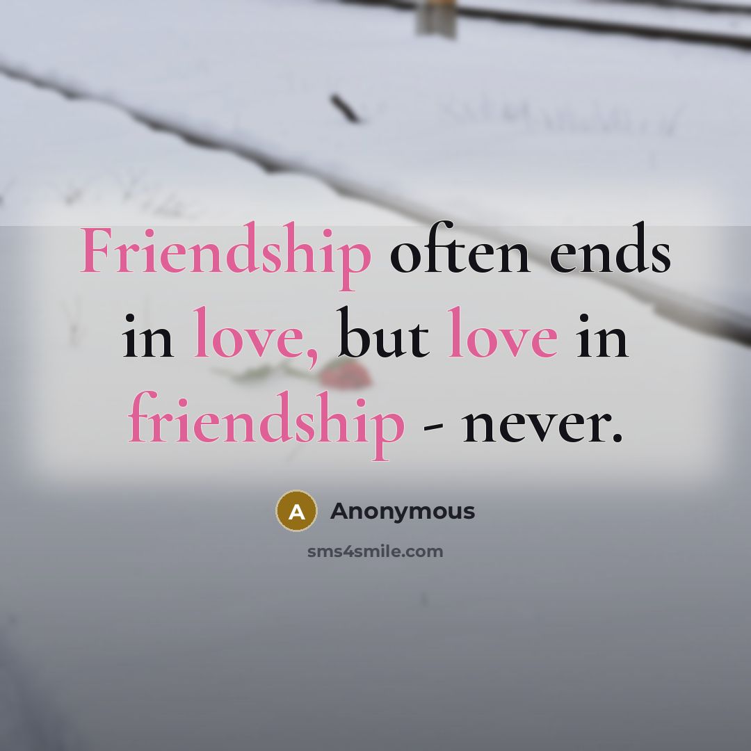 “Friendship often ends in love, but love in friendship - never.” quote by Anonymous