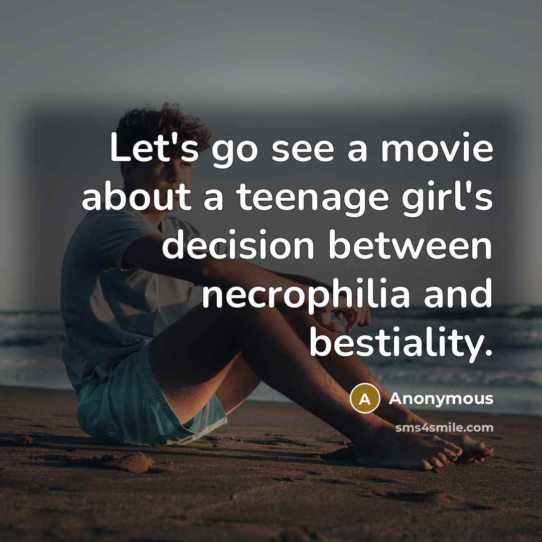 “Let's go see a movie about a teenage girl's decision…” quote by Anonymous