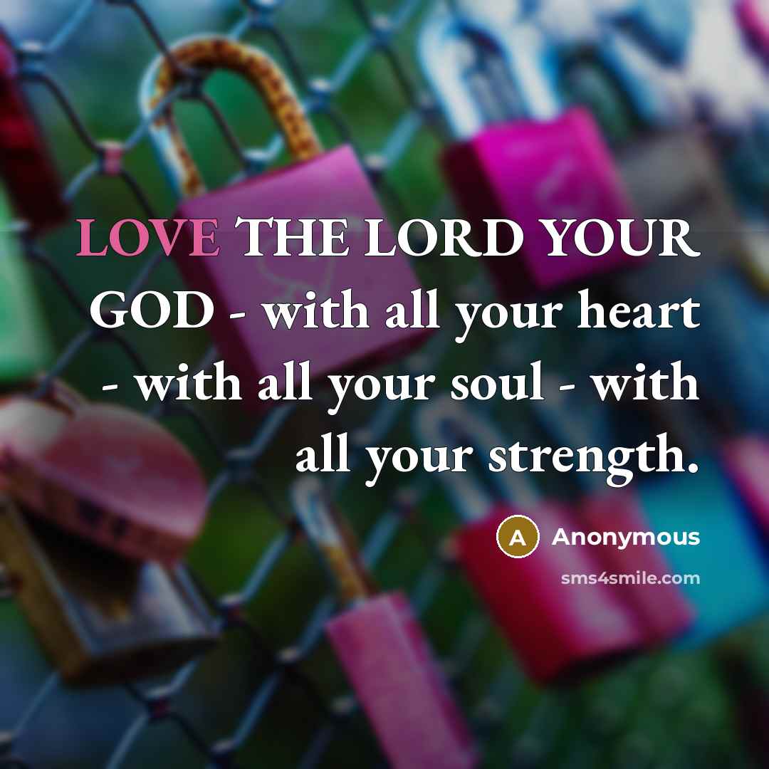 “LOVE THE LORD YOUR GOD - with all your heart…” quote by Anonymous