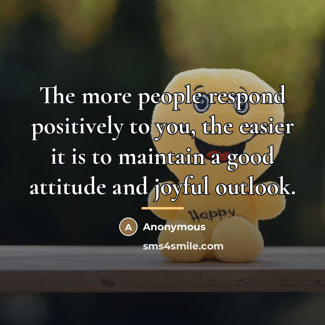 “The more people respond positively to you, the easier it…” quote by Anonymous