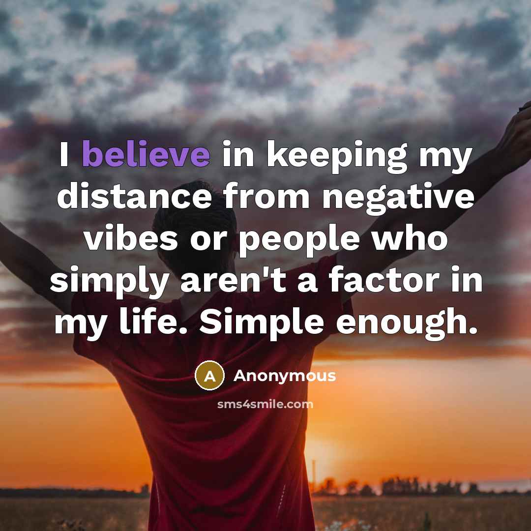 “I believe in keeping my distance from negative vibes or…” quote by Anonymous