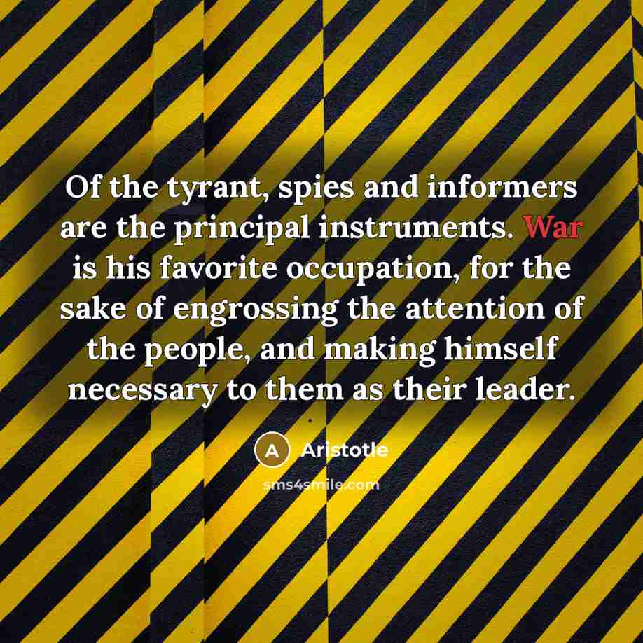“Of the tyrant, spies and informers are the principal instruments.…” quote by Aristotle