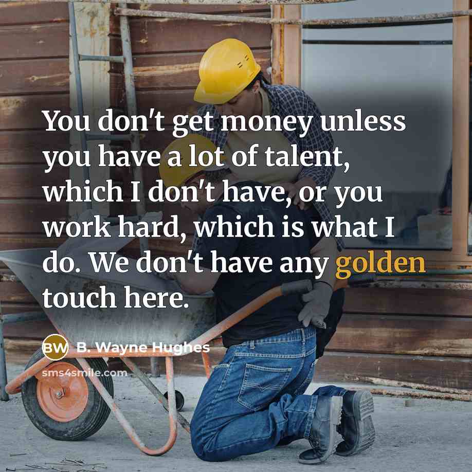 “You don't get money unless you have a lot of…” quote by B. Wayne Hughes