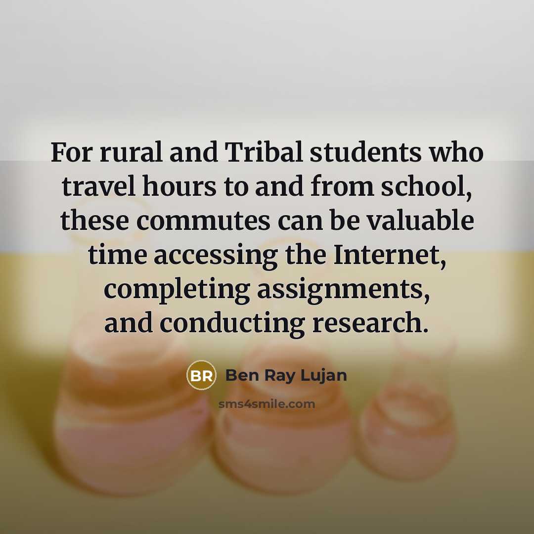 “For rural and Tribal students who travel hours to and…” quote by Ben Ray Lujan