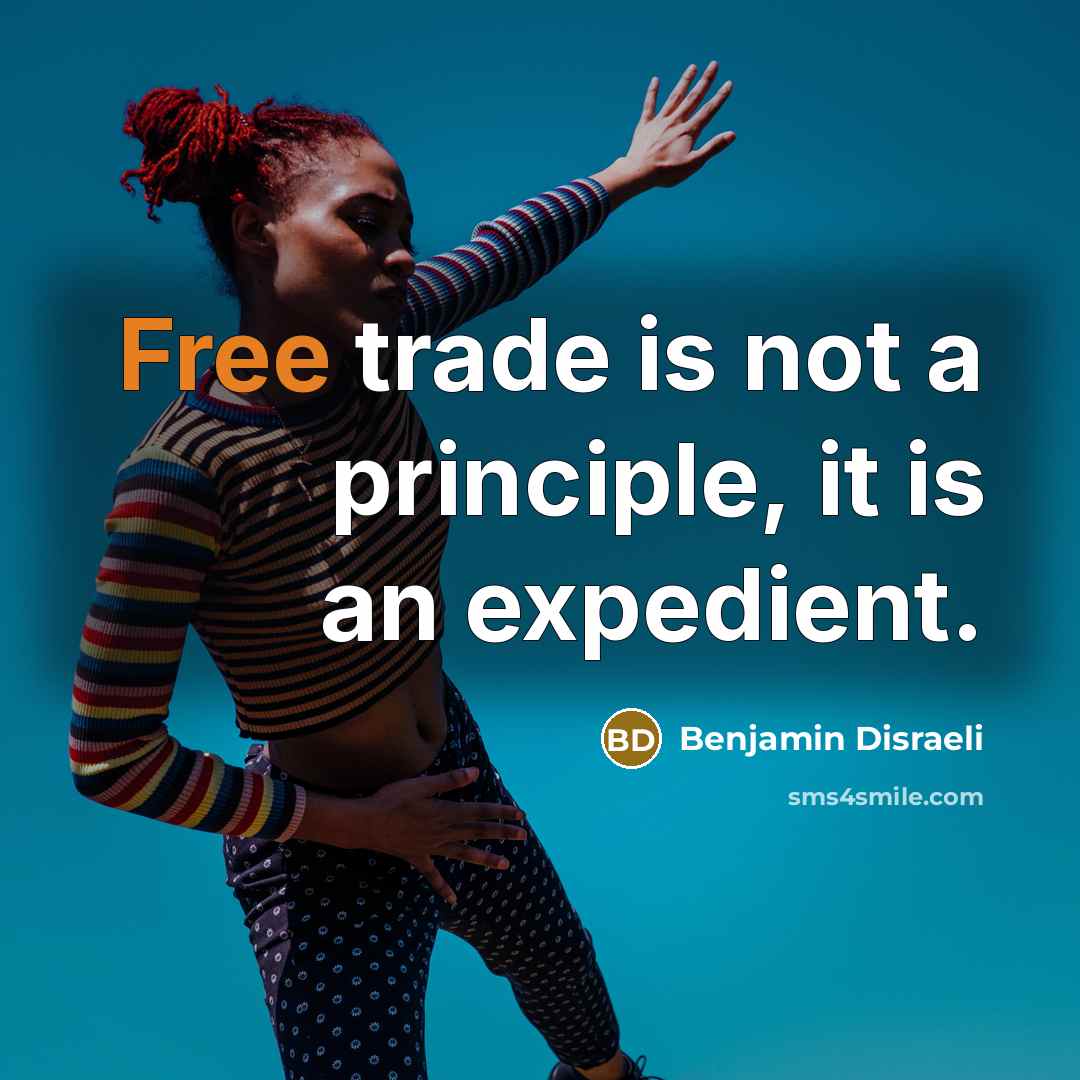 “Free trade is not a principle, it is an expedient.…” quote by Benjamin Disraeli