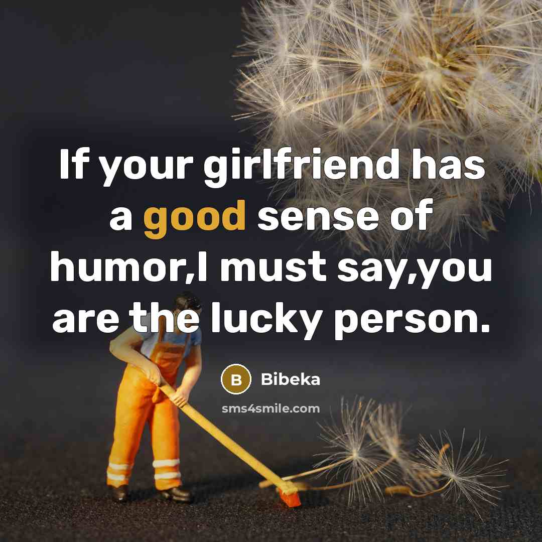 “If your girlfriend has a good sense of humor,I must…” quote by Bibeka