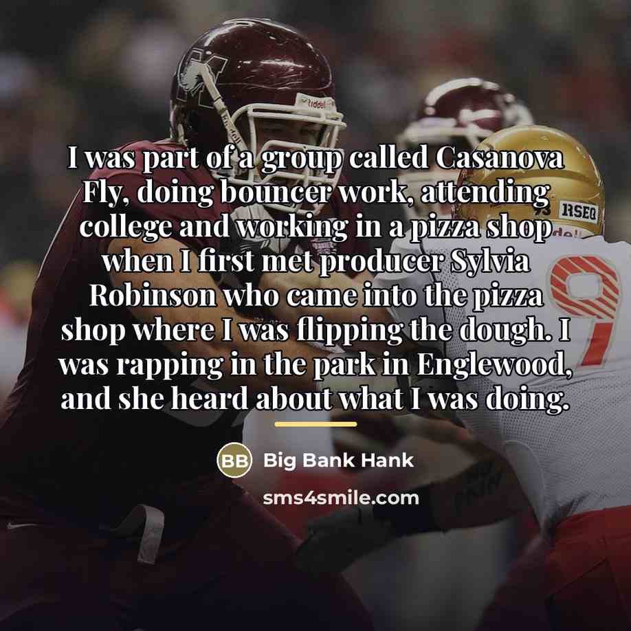 “I was part of a group called Casanova Fly, doing…” quote by Big Bank Hank