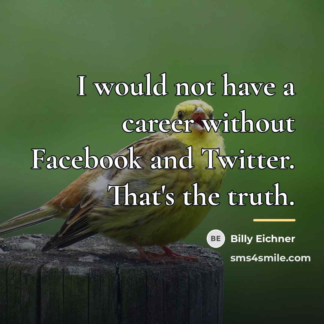 “I would not have a career without Facebook and Twitter.…” quote by Billy Eichner