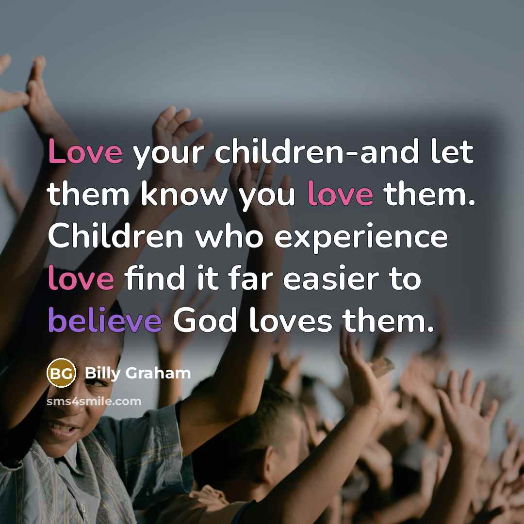 “Love your children-and let them know you love them. Children…” quote by Billy Graham