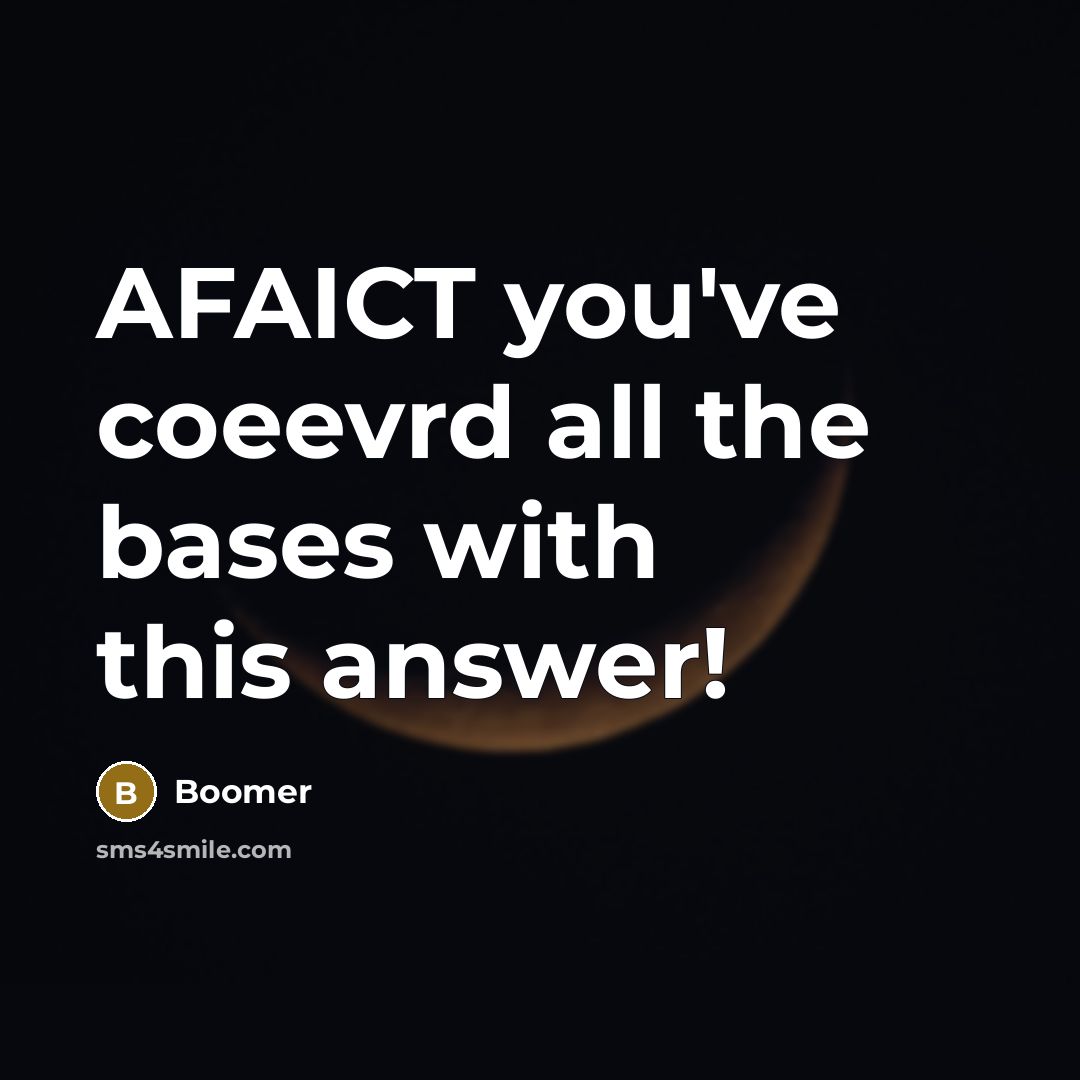 “AFAICT you've coeevrd all the bases with this answer!” quote by Boomer