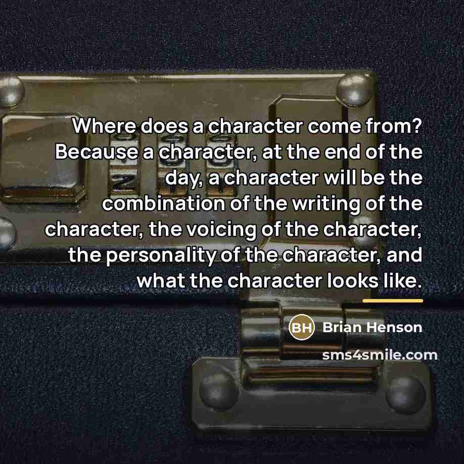 “Where does a character come from? Because a character, at…” quote by Brian Henson