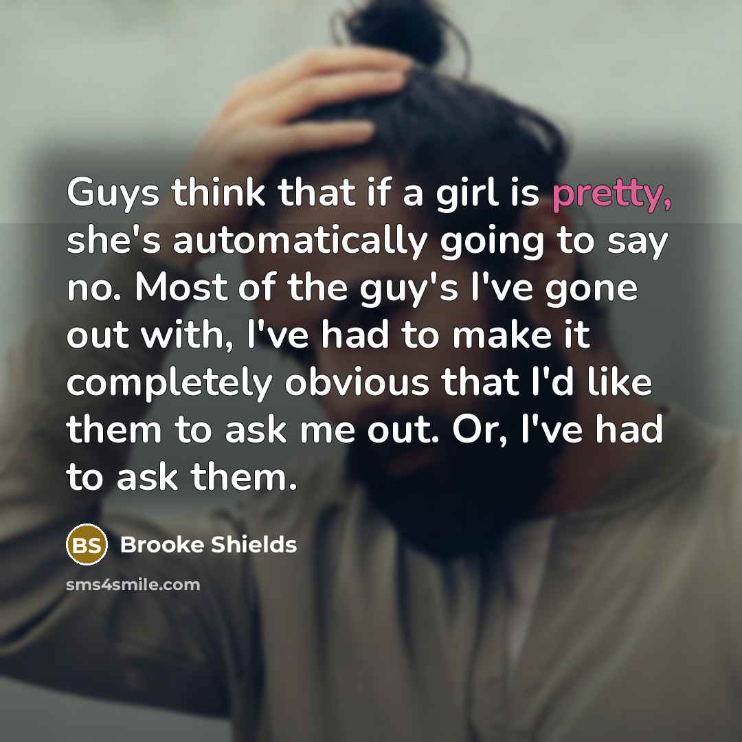“Guys think that if a girl is pretty, she's automatically…” quote by Brooke Shields