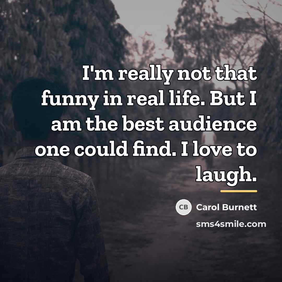 “I'm really not that funny in real life. But I…” quote by Carol Burnett