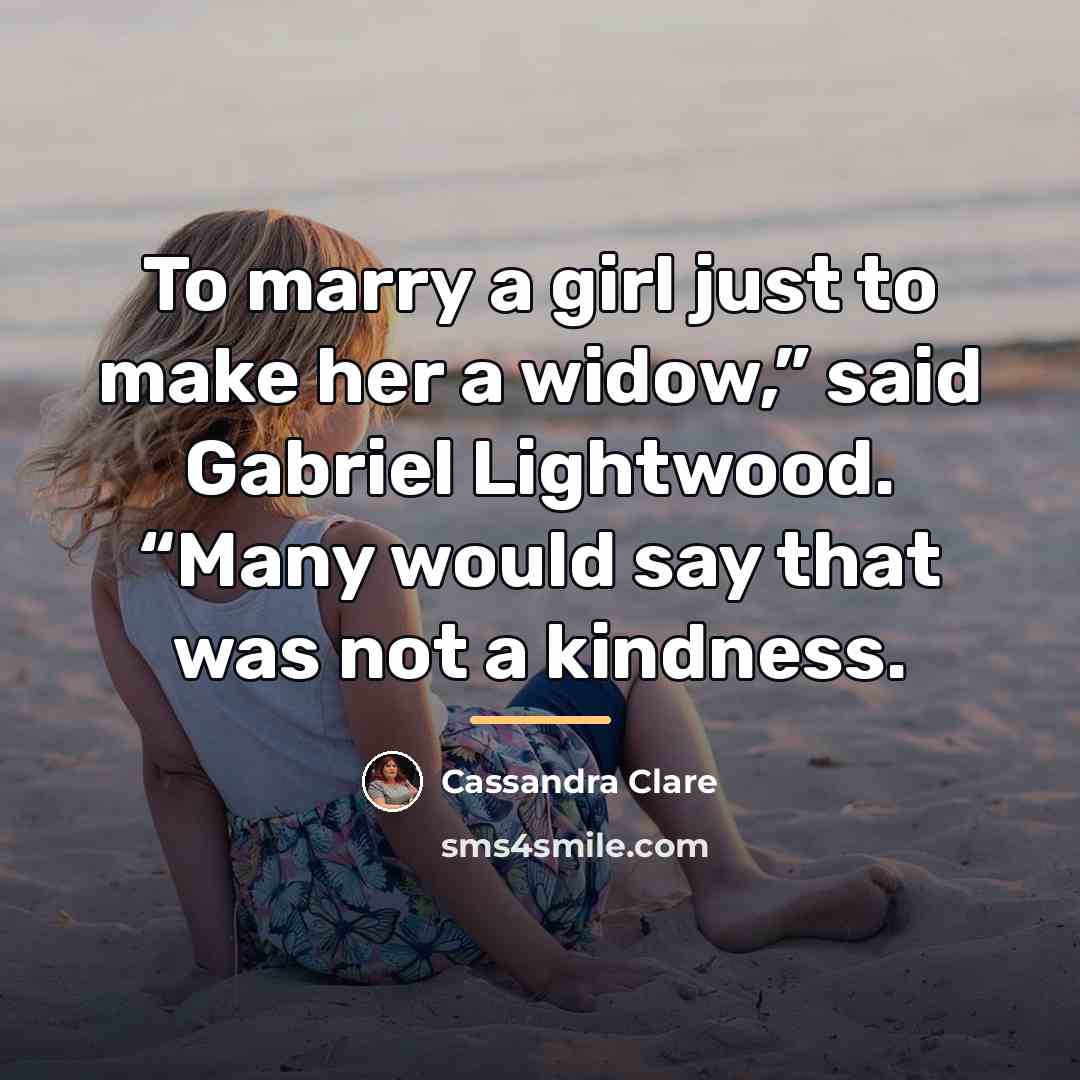 “To marry a girl just to make her a widow,”…” quote by Cassandra Clare