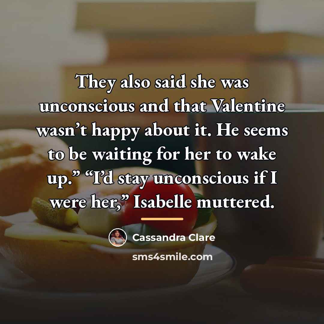 “They also said she was unconscious and that Valentine wasn’t…” quote by Cassandra Clare