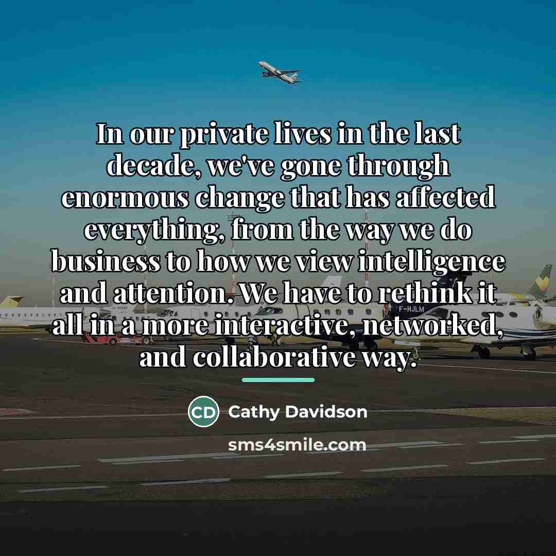 “In our private lives in the last decade, we've gone…” quote by Cathy Davidson
