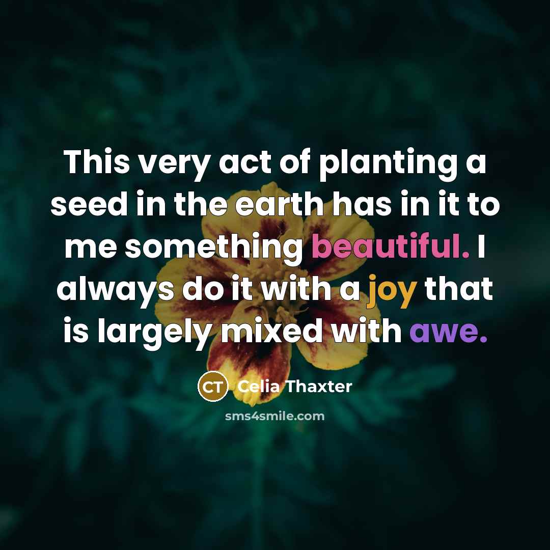 “This very act of planting a seed in the earth…” quote by Celia Thaxter