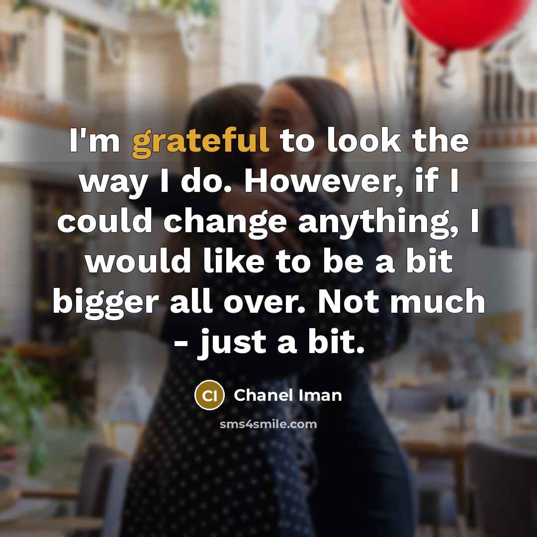“I'm grateful to look the way I do. However, if…” quote by Chanel Iman