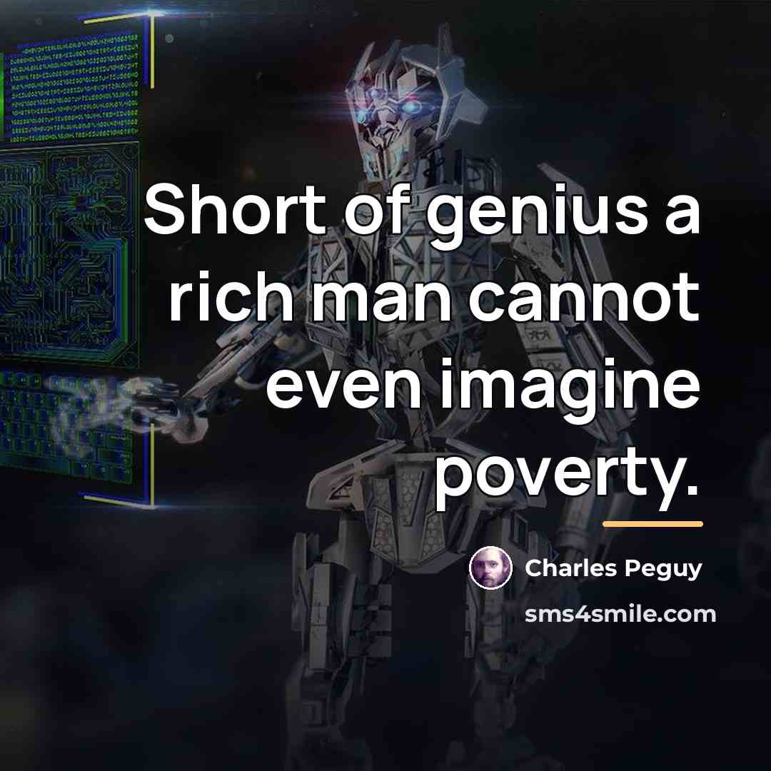 “Short of genius a rich man cannot even imagine poverty.…” quote by Charles Peguy