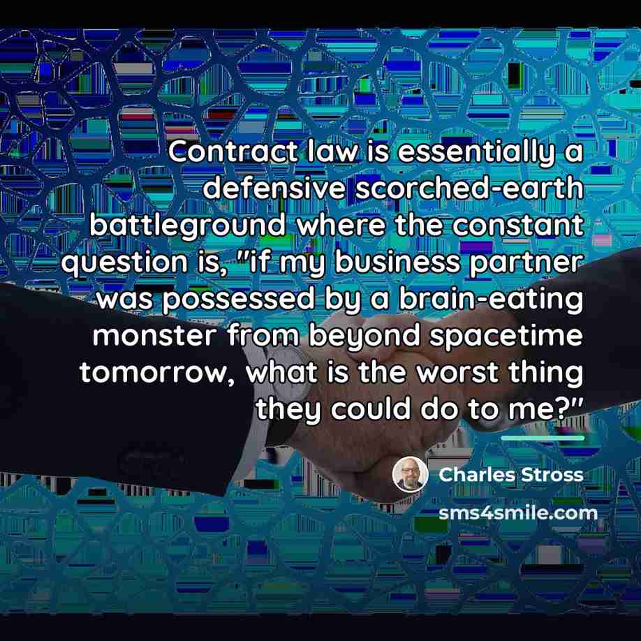 “Contract law is essentially a defensive scorched-earth battleground where the…” quote by Charles Stross