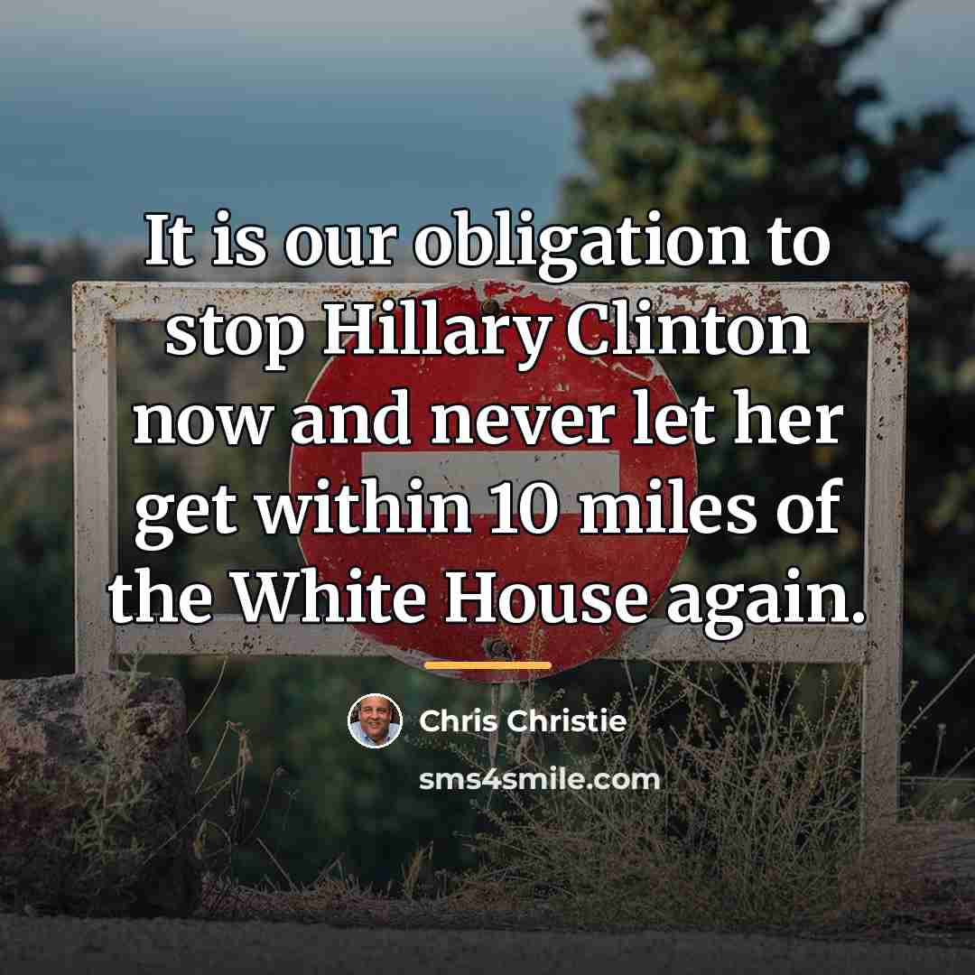 “It is our obligation to stop Hillary Clinton now and…” quote by Chris Christie